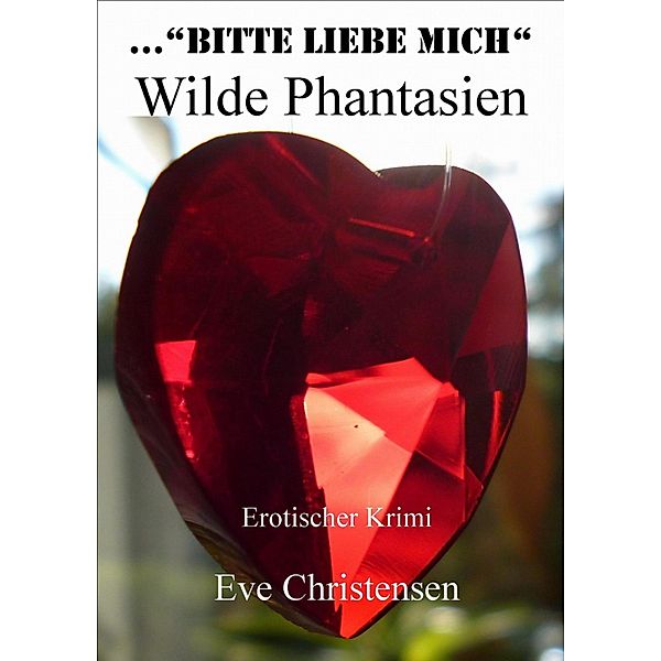 ...Bitte Liebe Mich - Wilde Phantasien, Eve Christensen