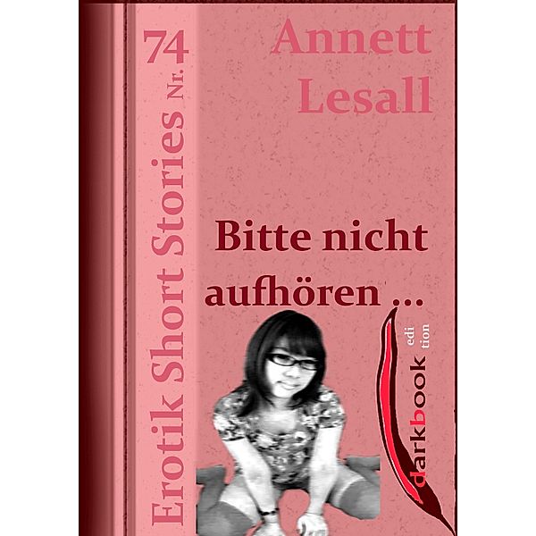 Bitte nicht aufhören ... / Erotik Short Stories, Annett Lesall