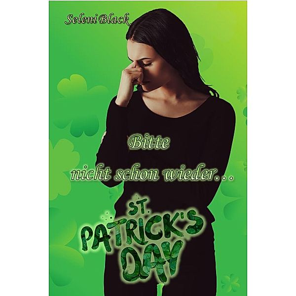 Bitte nicht schon wieder...: St. Patrick's Day / Bitte nicht schon wieder ... Bd.1, Seleni Black