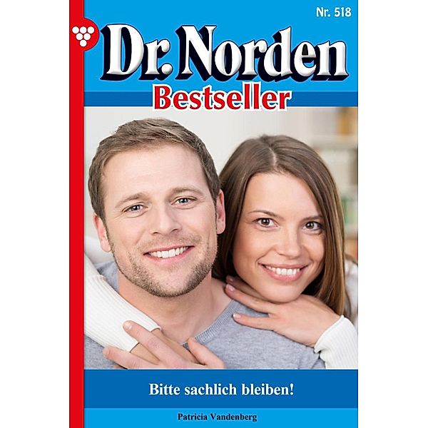 Bitte sachlich bleiben! / Dr. Norden Bestseller Bd.518, Patricia Vandenberg