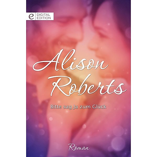 Bitte sag Ja zum Glück, Alison Roberts