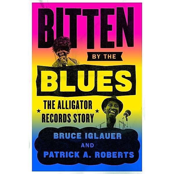 Bitten by the Blues, Bruce Iglauer, Patrick A. Roberts