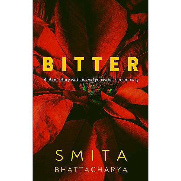 Bitter: A Short Story, Smita Bhattacharya
