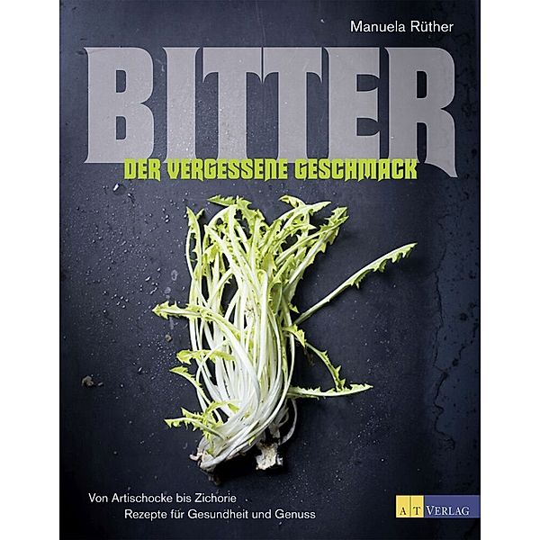Bitter - Der vergessene Geschmack, Manuela Rüther