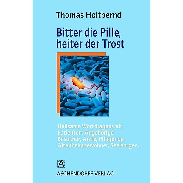 Bitter die Pille, heiter der Trost, Thomas Holtbernd
