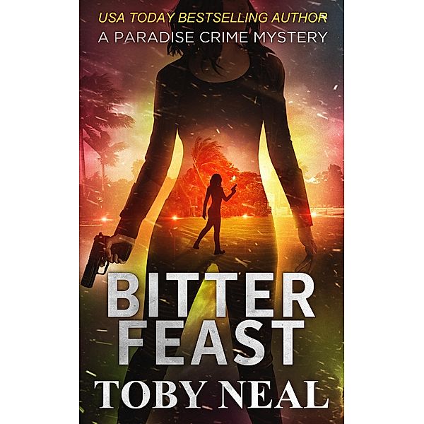 Bitter Feast (Paradise Crime Mysteries, #12) / Paradise Crime Mysteries, Toby Neal