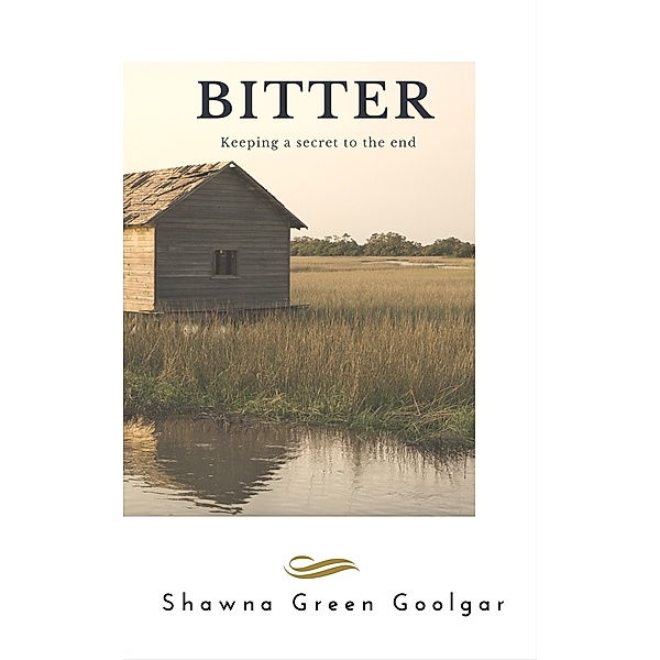 Bitter: Keeping a Secret to the End, Shawna Green Goolgar