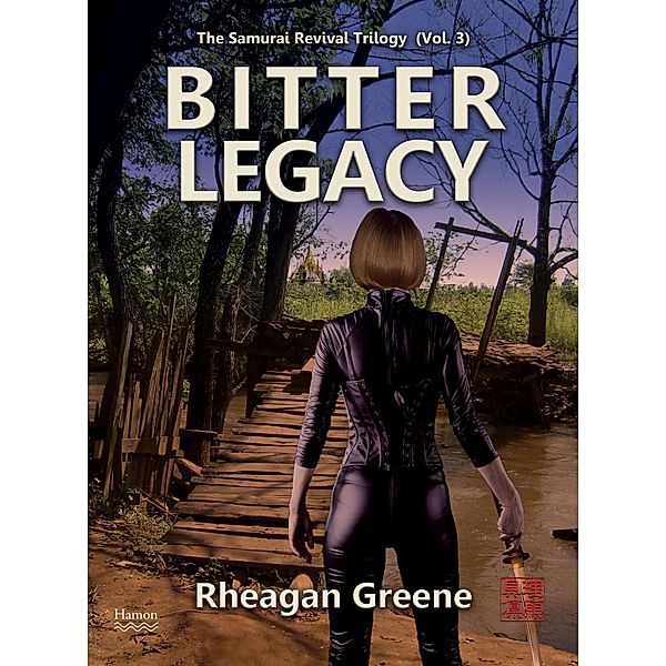 Bitter Legacy (The Samurai Revival Trilogy, Vol. 3) / Hamon Publishing, Rheagan Greene