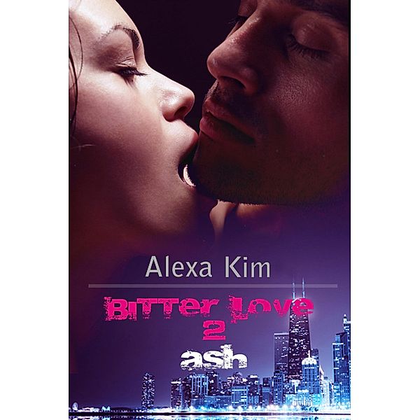 Bitter Love - Ash Teil 2, Alexa Kim