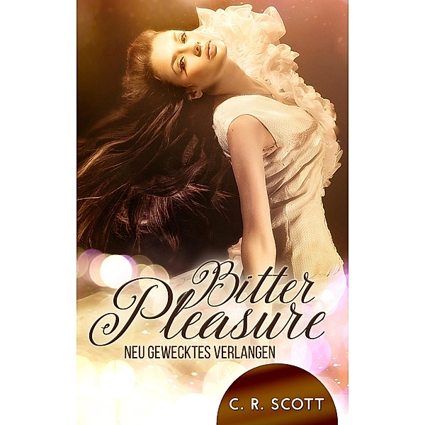 Bitter Pleasure / Unexpected Love Bd.4, C. R. Scott