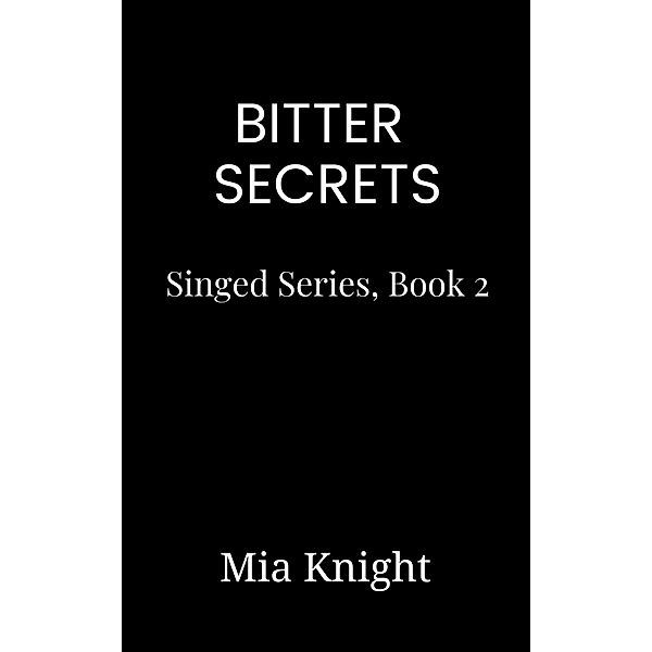 Bitter Secrets (Singed Series, #2) / Singed Series, Mia Knight