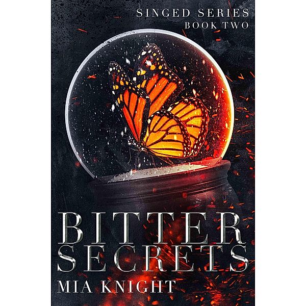 Bitter Secrets (Singed Series, #2) / Singed Series, Mia Knight