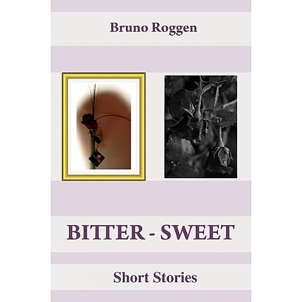 Bitter-Sweet Short Stories, Bruno Roggen