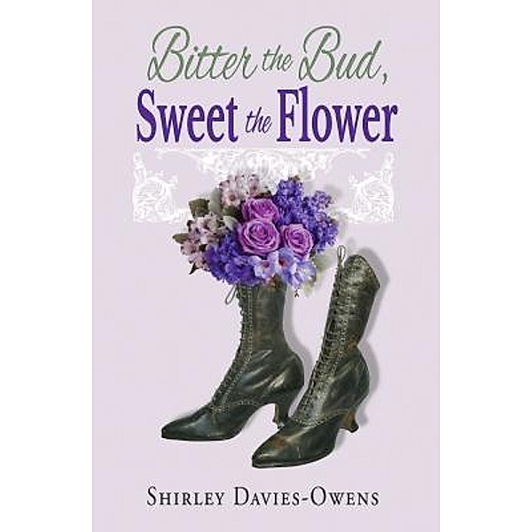 BITTER the BUD, SWEET the FLOWER / PARKGATE ANTIQUES, Shirley Davies-Owens