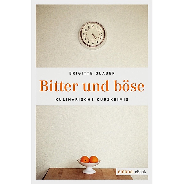 Bitter und böse / Kulinarische Kurzkrimis, Brigitte Glaser