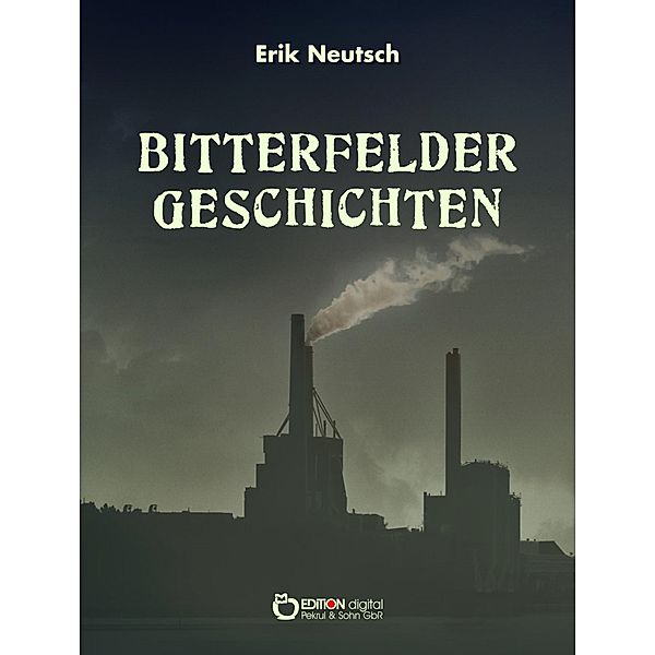 Bitterfelder Geschichten, Erik Neutsch