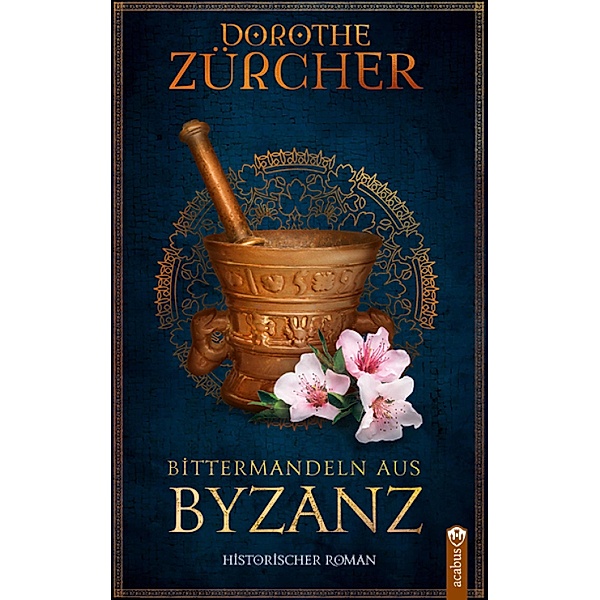 Bittermandeln aus Byzanz, Dorothe Zürcher