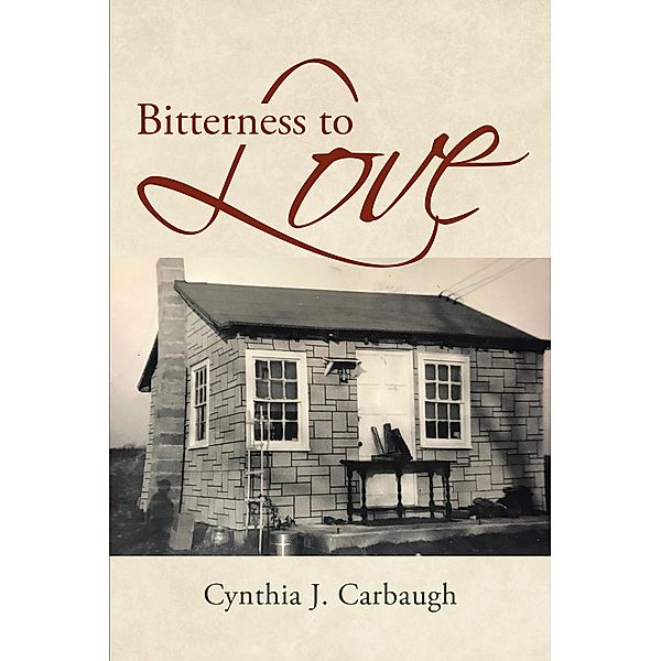 Bitterness to Love, Cynthia J. Carbaugh