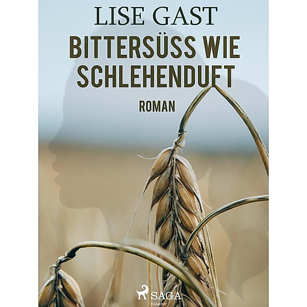 Bittersüss wie Schlehenduft, Lise Gast