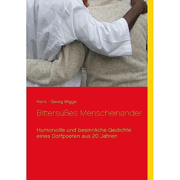 Bittersüsses Menscheinander, Hans - Georg Wigge