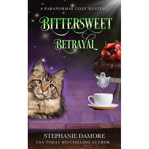 Bittersweet Betrayal (Spirited Sweets Paranormal Cozy Mystery, #1) / Spirited Sweets Paranormal Cozy Mystery, Stephanie Damore