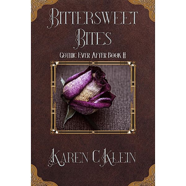 Bittersweet Bites (Gothic Ever After, #2) / Gothic Ever After, Karen C. Klein