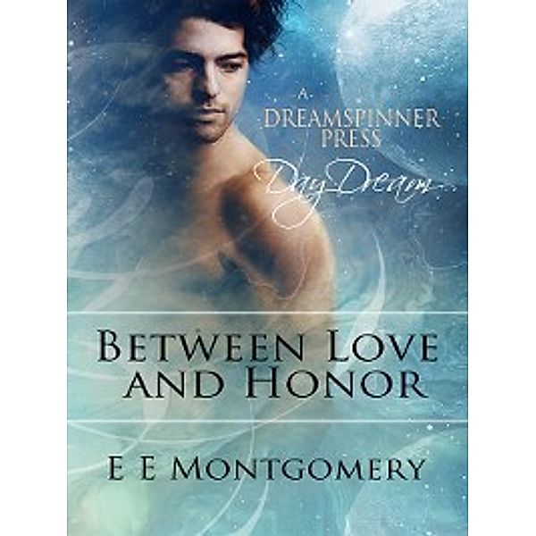 Bittersweet Dreams: Between Love and Honor, E E Montgomery