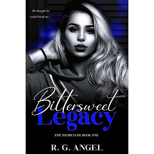 Bittersweet Legacy (The Patricians, #1) / The Patricians, R. G. Angel