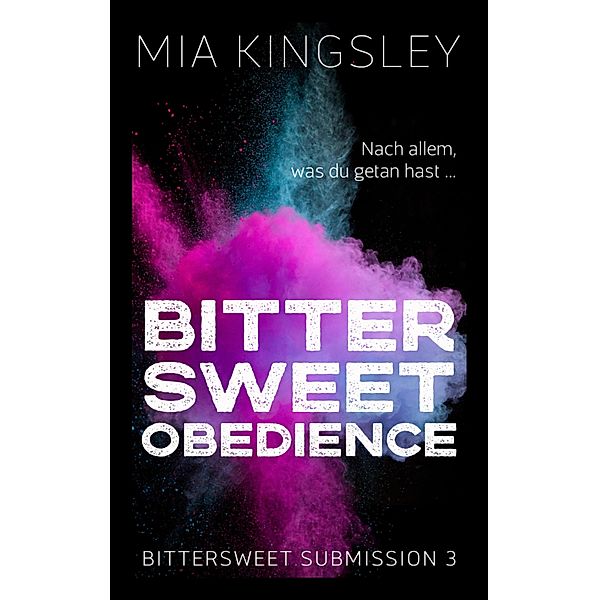 Bittersweet Obedience / Bittersweet Submission Bd.3, Mia Kingsley