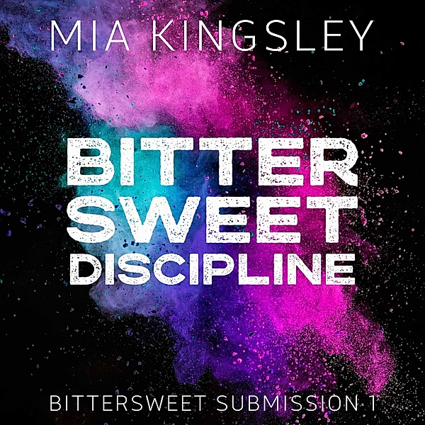Bittersweet Submission - 1 - Bittersweet Discipline, Mia Kingsley