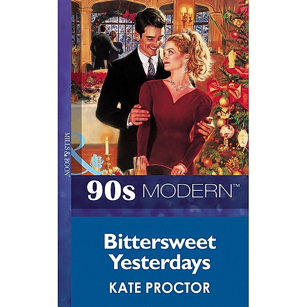 Bittersweet Yesterdays (Mills & Boon Vintage 90s Modern), Kate Proctor