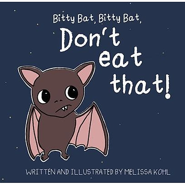Bitty Bat, Bitty Bat, Don't Eat That!, Melissa Kohl