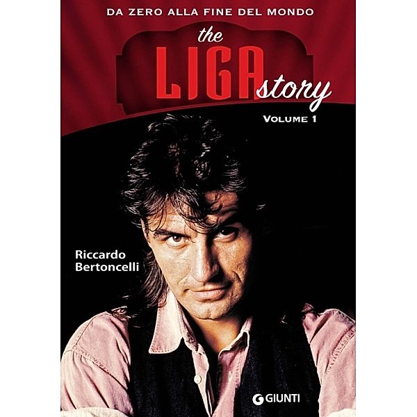 Bizarre - Giunti: The Liga Story. Vol 1. Da Zero alla Fine del mondo, Riccardo Bertoncelli