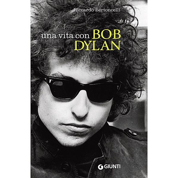 Bizarre - Giunti: Una vita con Bob Dylan, Riccardo Bertoncelli