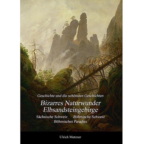 Bizarres Naturwunder Elbsandsteingebirge, Ulrich Metzner