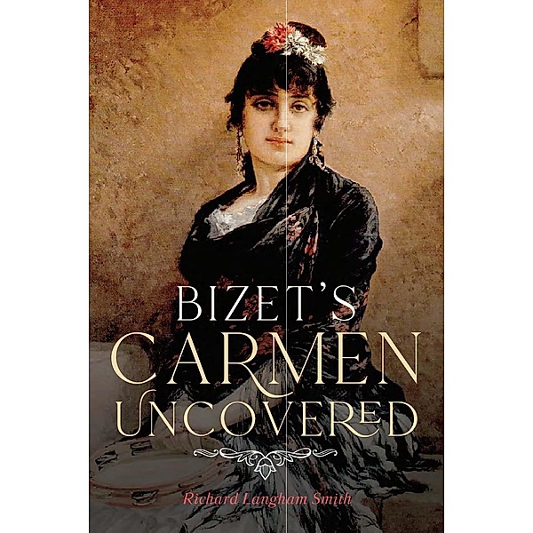 Bizet's Carmen Uncovered, Richard Langham Smith