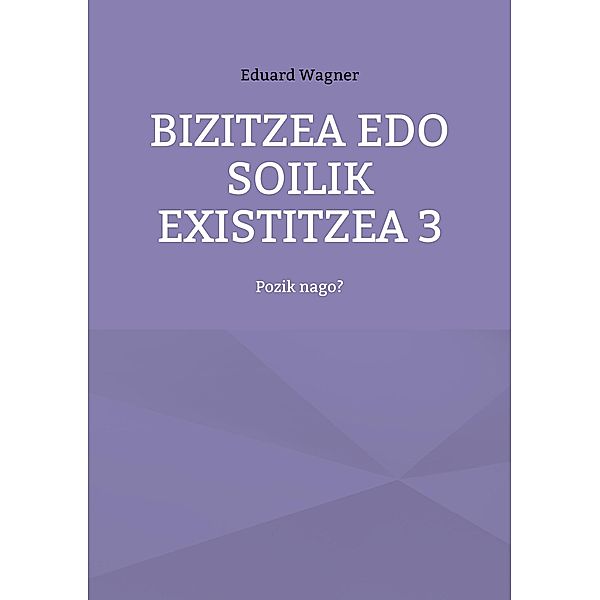 Bizitzea edo soilik existitzea 3 / Leben Bd.26, Eduard Wagner