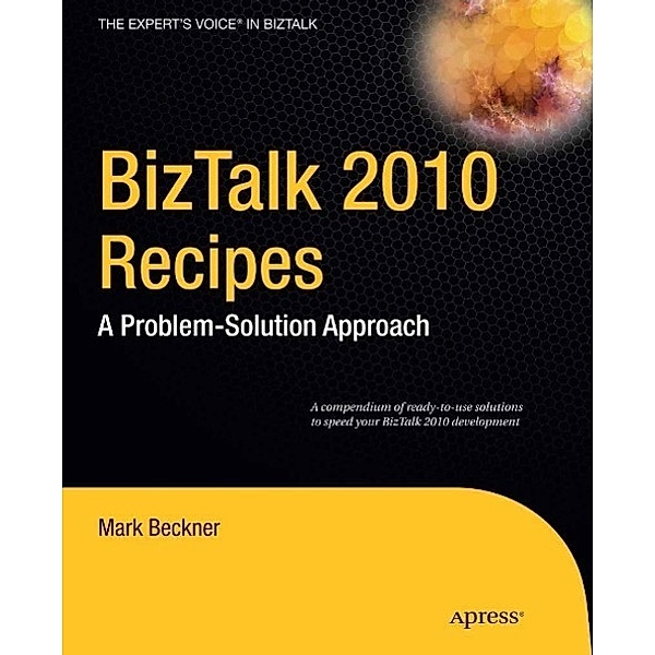 BizTalk 2010 Recipes, Mark Beckner, Ben Goeltz, Brandon Gross, Brennan Oreilly, Stephen Roger, Mark Smith, Alexander West