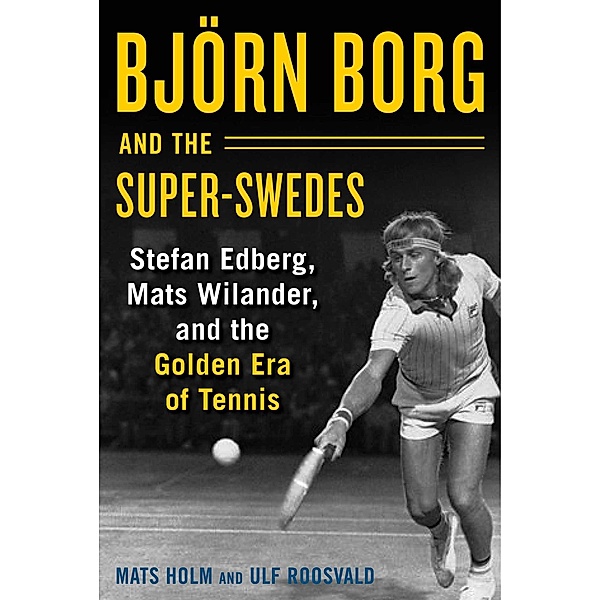 Björn Borg and the Super-Swedes, Mats Holm, Ulf Roosvald
