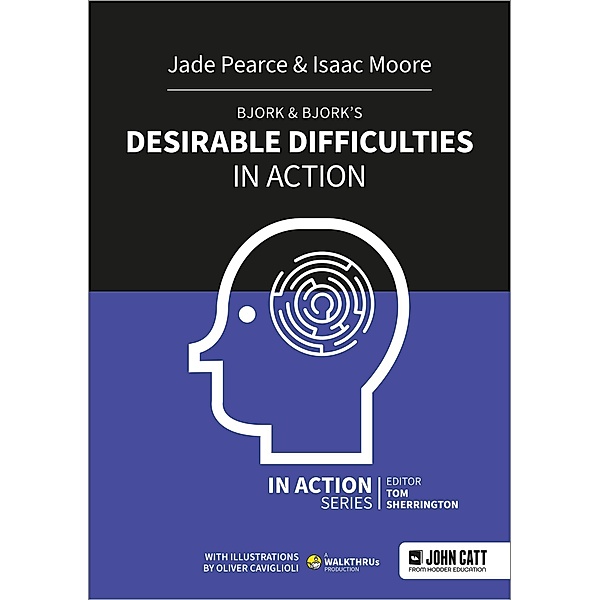 Bjork & Bjork's Desirable Difficulties in Action, Isaac Moore, Jade Pearce