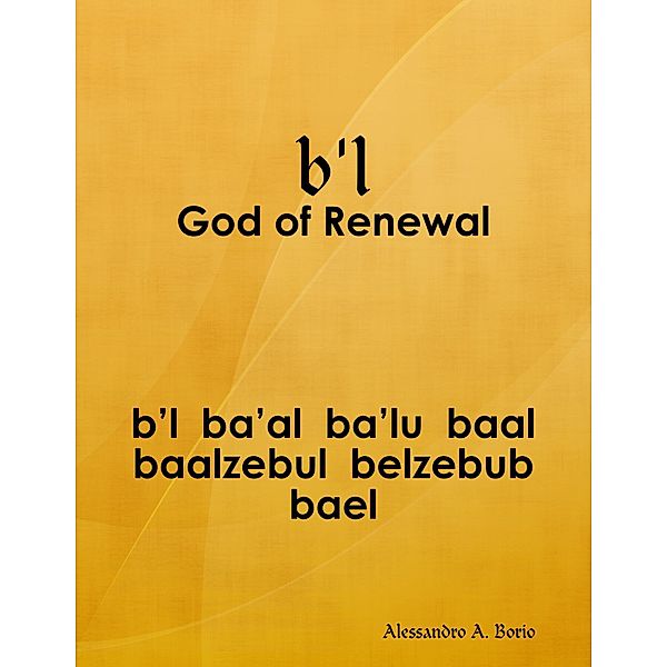 b'l - Baal the God of Renewal, Alessandro A. Borio