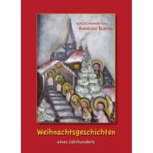 Blacha, A: Weihnachtsgeschichten eines Jahrhunderts, Anneliese Blacha