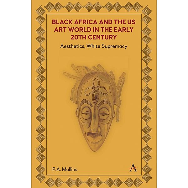 Black Africa and the US Art World in the Early 20th Century, P. A. Mullins