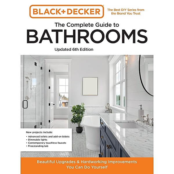 Black and Decker The Complete Guide to Bathrooms 6th Edition / Black & Decker Complete Photo Guide, Editors of Cool Springs Press, Chris Peterson