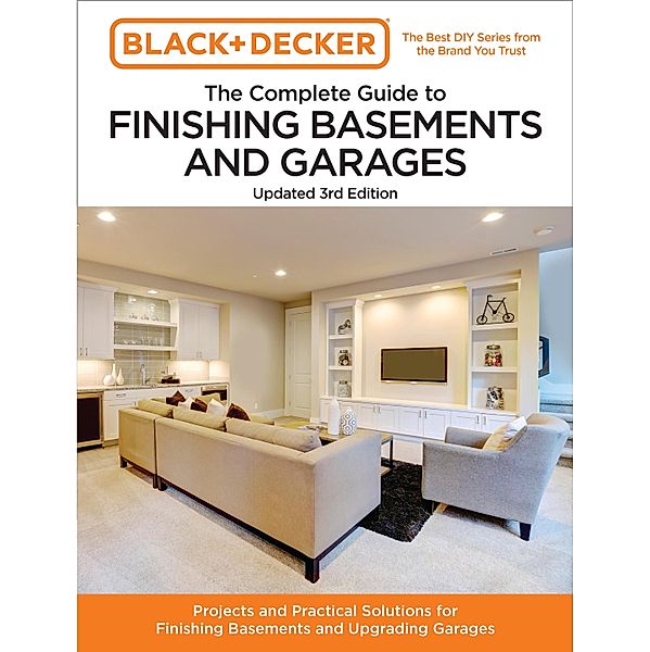 Black and Decker The Complete Guide to Finishing Basements and Garages 3rd Edition / Black & Decker Complete Guide, Editors of Cool Springs Press, Chris Peterson