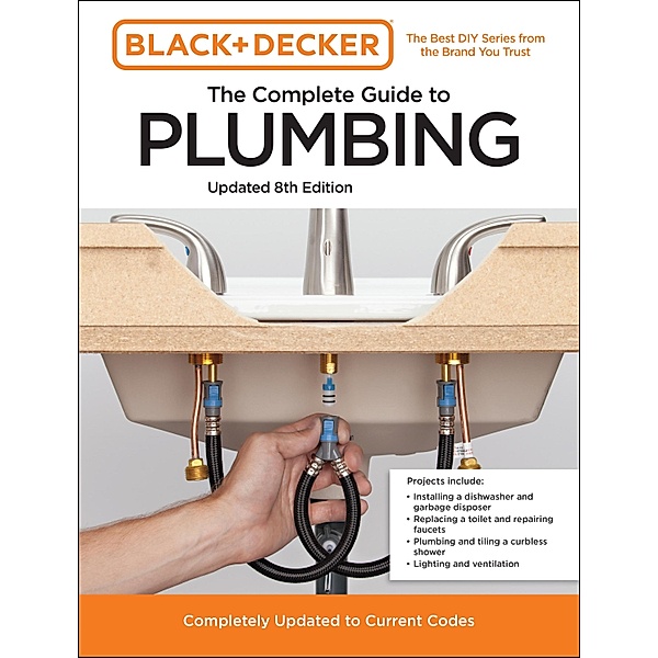 Black and Decker The Complete Guide to Plumbing Updated 8th Edition / Black & Decker Complete Photo Guide, Editors of Cool Springs Press, Chris Peterson