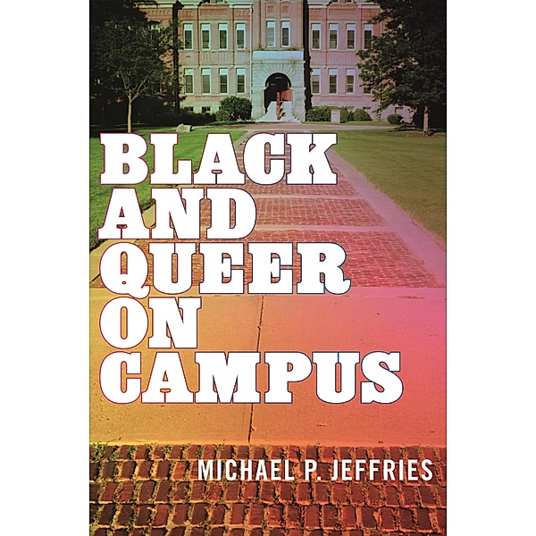 Black and Queer on Campus, Michael P. Jeffries
