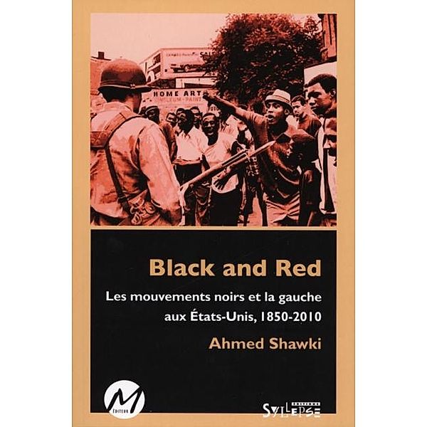 Black and red : Les mouvements noirs et la gauche aux Etats-, Ahmed Shawki