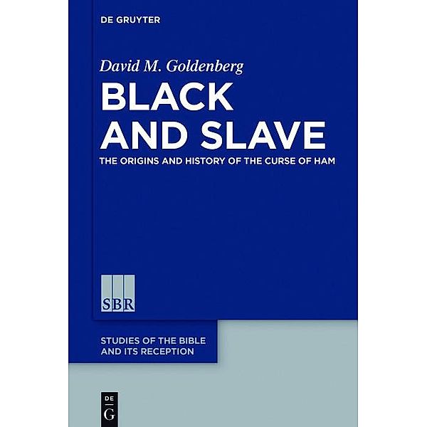Black and Slave / Studies of the Bible and Its Reception Bd.10, David M. Goldenberg