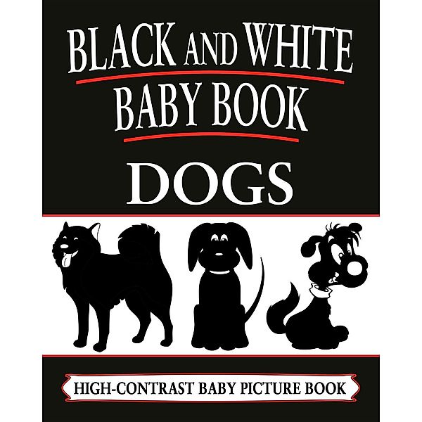 Black And White Baby Books: Dogs, Black and White Baby Books